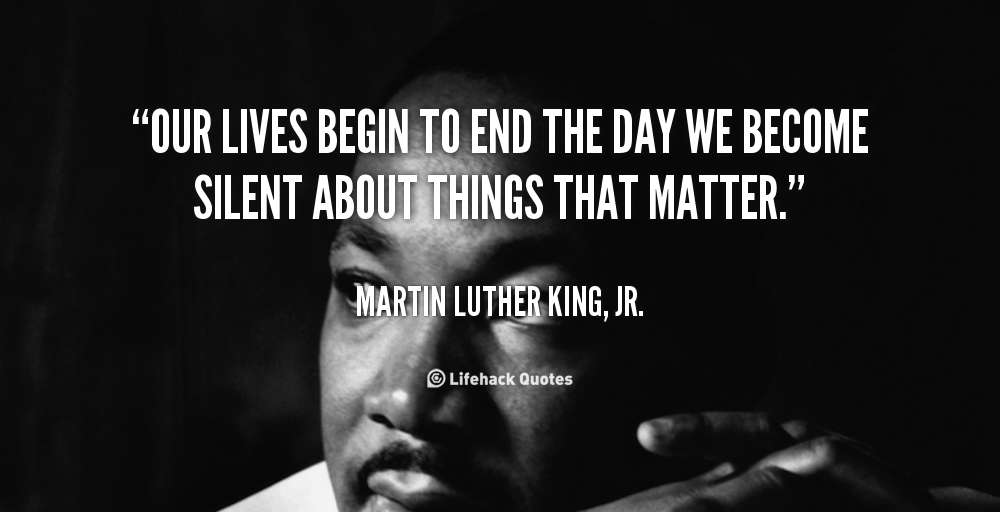 quote-Martin-Luther-King-Jr.-our-lives-begin-to-end-the-day-100748